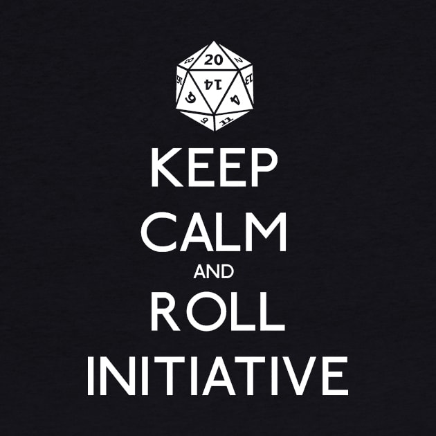 Keep Calm and Roll Initiative by NevermoreShirts